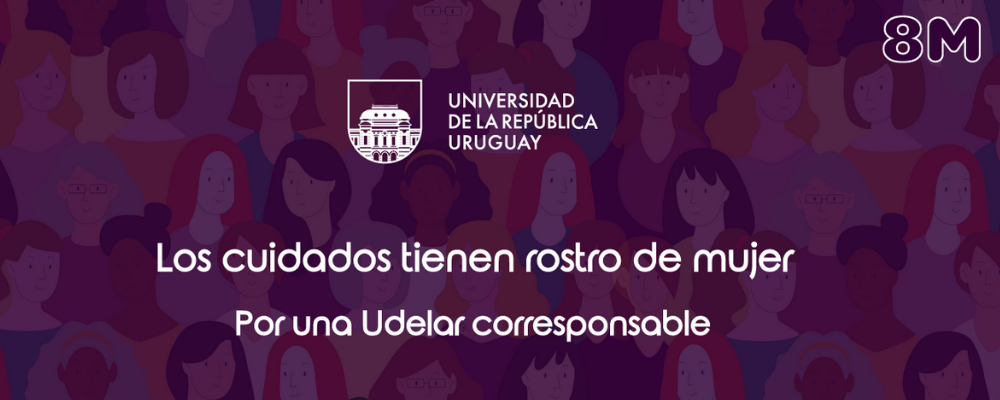 Imagen de difusión del 8 de marzo de la Udelar con texto sobreimpreso: Logo Udelar. Los cuidados tienen rostro de mujer. Por una Udelar corresponsable. 8M