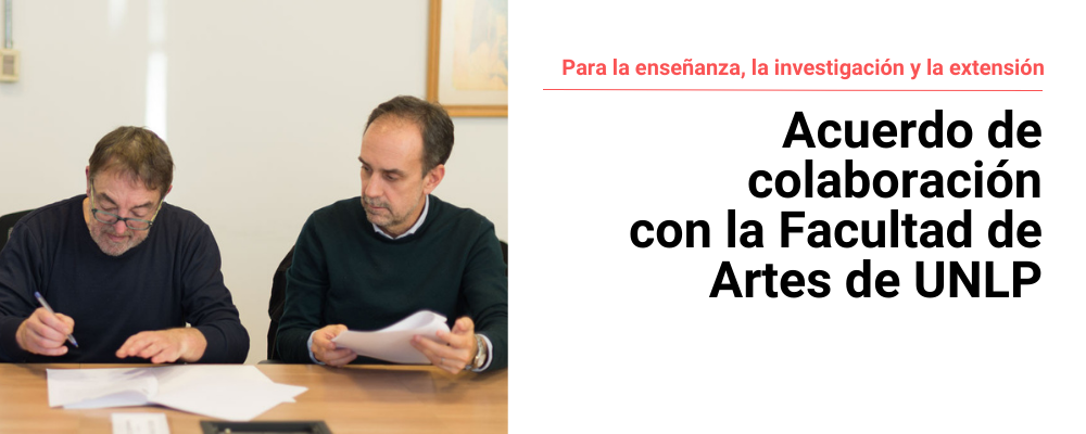 Prof. Daniel Belinche (Facultad de Artes, FDA UNLP) y el Prof. Fernando Miranda (Facultad de Artes, Udelar) en la firma del convenio. A la derecha texto sobreimpreso: Para la enseñanza, investigación y extensión.  Acuerdo de colaboración con la Facultad  