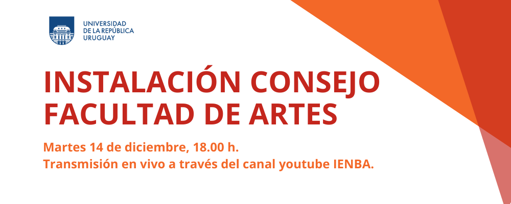 Sobre fondo blanco y letras rojiza "Instalación Consejo de Facultad de Artes", en tono anaranjado "Martes 14 d diciembre, 18.00 h. Transmisión en vivo a través del canal youtube de IENBA" junto a logo de la Udelar