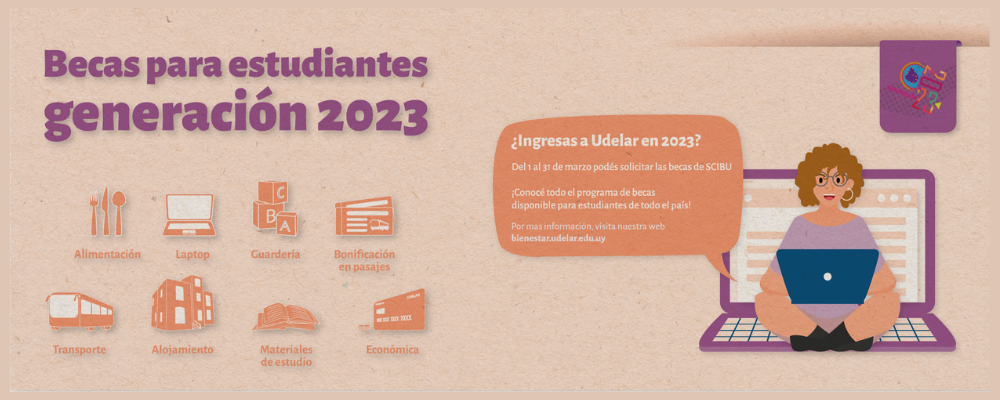 Imagen ilustración de chica con laptop y burbuja de comic: "¿Ingresás a la Udelar en 2023? Del 1 al 31 de marzo podés solicitar las becas SCIBU. ¡Conocé todo el programa de becas disponible para estudiantes de todo el país!  bienestar.udelar.edu.uy