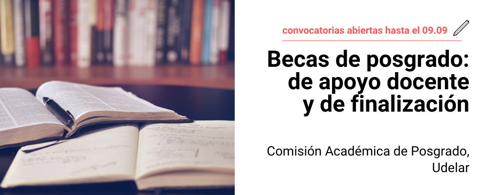 Imagen de libros y cuaderno con apuntes, a la derecha texto sobre fondo blanco: convocatorias abiertas hasta el 9/09. Becas de posgrado de apoyo docente y de finalización. Comisión Académica de Posgrado, Udelar