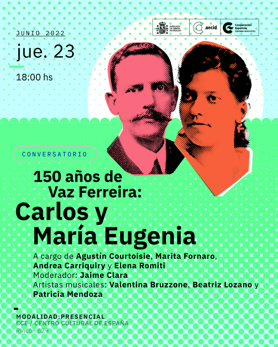 Afiche COnversatorio 150 años de Vaz Ferreira: Carlos y María Eugenia. 23/06, 18h. Modalidad presencial CCE-Rincón 629-
