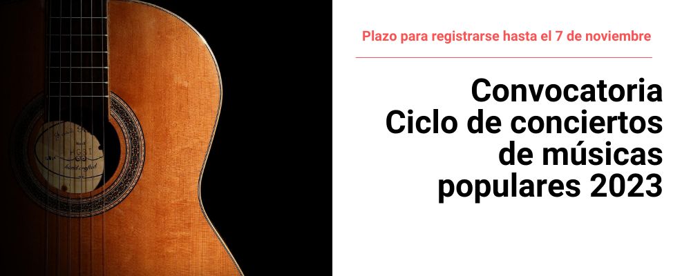 Imagen de guitarra sobre fondo negro, a la derecha texto sobre fondo blanco: Convocatoria Ciclo de conciertos de músicas populares 2023. Plazo para registrarse hasta el 7 de noviembre 