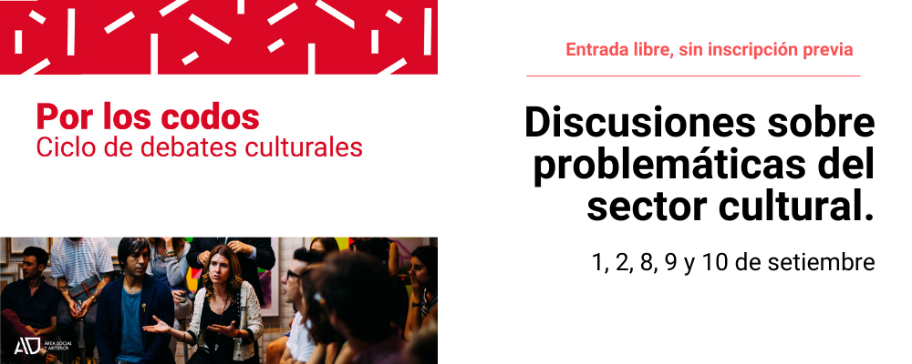 Imagen de personas en ronda conversando con logo del ASA sobreimpreso. Texto en letras rojas sobre fondo blanco: "Por los codos, ciclo de debates culturales". Entrada libre sin inscripción previa. En letras negras: 1, 2, 8, 9 y 10 de setiembr. Discusiones sobre problemáticas del sector cultural