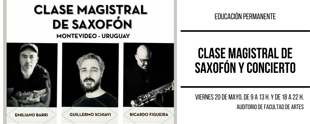 Fotografías en blanco y negro de Emiliano Barri, Guillermo Schiavi y Ricardo Figueira junto a texto "Clase magistral de saxofón. Montevideo Uruguay. Viernes 20 de mayo de 9 a 13 y de 18 a 22 horas. 