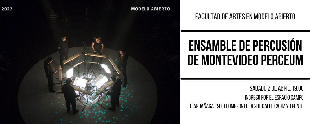 Imagen del Ensamble de Percusión de Montevideo Perceum y texto a la derecha sobre fondo blanco: Facultad de Artes en Modelo Abierto. Sábado 2 de abril, 19.00. Espacio Campo