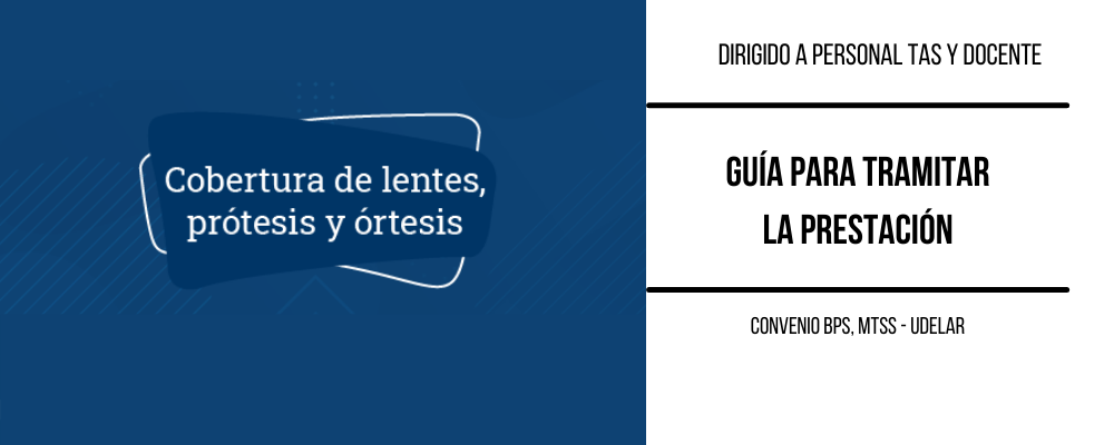 Imagen en fondo azul y texto sobreimpreso "Cobertura de lentes, prótesis y órtesis". A la derecha texto "Dirigido a personal TAS y docentes. Guía para tramitar la prestación. COnvenio BPS, MTSS - Udelar