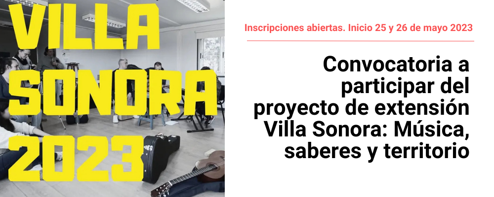 Imagen de personas en aula con intrumentos, sobre impreso en letras amarillas Villa Sonora 2023. A la derecha sobre fondo blanco texto: Inscripciones abiertas. Inicio 25 y 26 de mayo. Convocatoria a participar del proyecto de extensión Villa Sonora