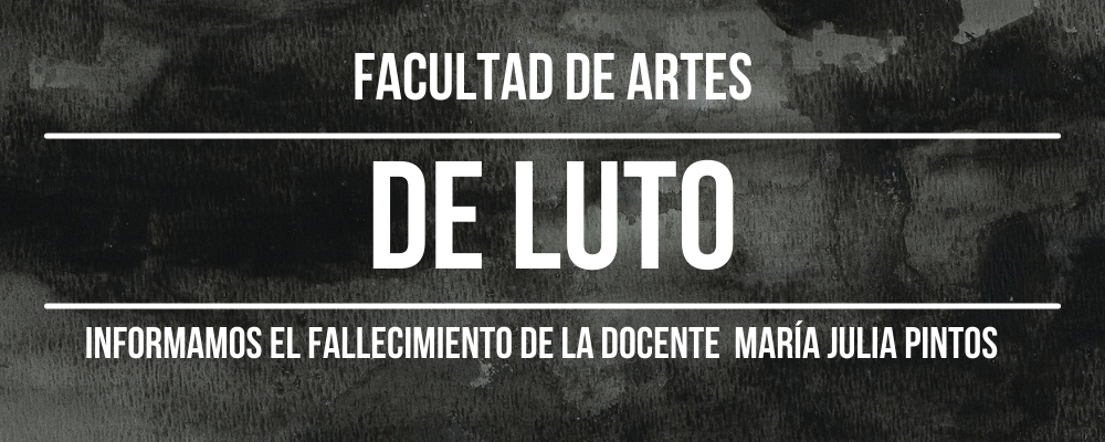 Imagen de textura en color negro con texto en letras blancas sobreimpresas: Facultad de Artes de luto. Informamos el fallecimiento de la docente María Julia Pintos