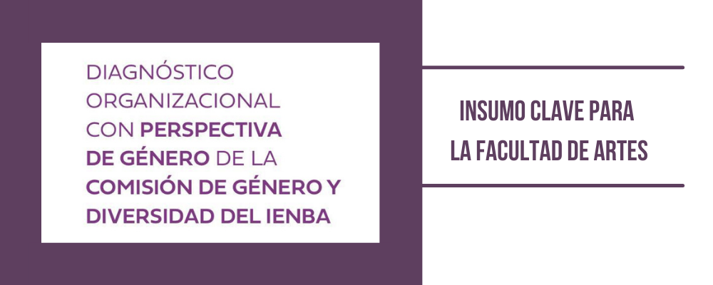 Imagen con texto encuadrado en rectángulo color violeta: "Diagnóstico organizacional con perspectiva de género de la comisión de género y diversidad del IENBA", en el lado derecho de la imagen se encuentra el texto: Insumo clave para la Facultad de Artes