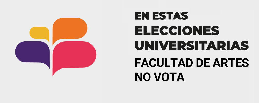 Imagen de identificación de las elecciones universitarias 2022, de burbujas de diálogo en colores, y texto sobreimpreso a la derecha: En estas elecciones universitarias Facultad de Artes no vota