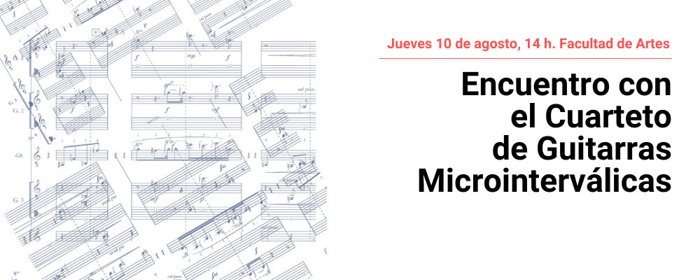 Imagen de partituras en diferentes sentidos, a la derecha texto sobre fondo blanco: JUeves 10 de agosto, 14 horas Facultad de Artes. Encuentro con el Cuarteto de Guitarras Microinterválicas