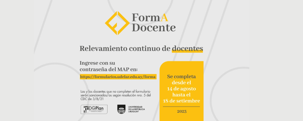 Imagen de difusión del FormA Docentes, en letra gris oscuro texto sobreimpreso sobre fondo gris claro: Relevamiento continuo de docentes. Ingrese con su contraseña del MAP en formularios.udelar.edu.uy Se completa desde el 14/08 al 18/09/23