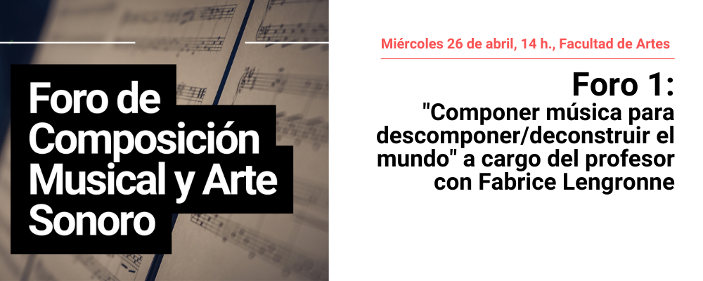 Imagen de partitura Foro de composición musical y arte sonoro. Miércoles 26 de abril, 14 horas. Foro 1: "Componer música para descomponer/deconstruir el mundo" a cargo del profesor con Fabrice Lengronne