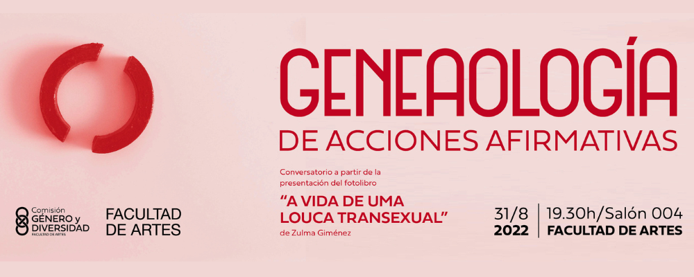 Banner de Genealogías de acciones afirmativas. Conversatorio a partir del fotolibro "A vida de uma louca transexual", de Zulma Giménez. 31/08, 19.30 h. SAlón 004 Facultad de Artes