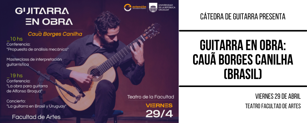Imagen de guitarrista Cauã Borges Canilha tocando guitarra y texto sobreimpreso: Guitarra en obra. Teatro de la Facultad de Artes, 29/04.