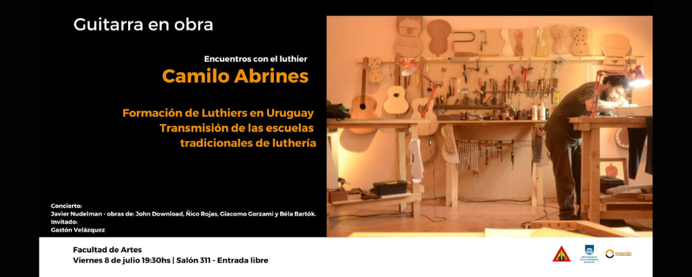 Imagen de luthier en su taller. Sobre fondo negro y letras en blanco Guitarra en obra. Encuentros con el luthier. En letras naranjas Camilo Abrines. Formación de luthiers en Uruguay. En la parte inferior de la imagen: Viernes 8/7, 19.30, salón 311