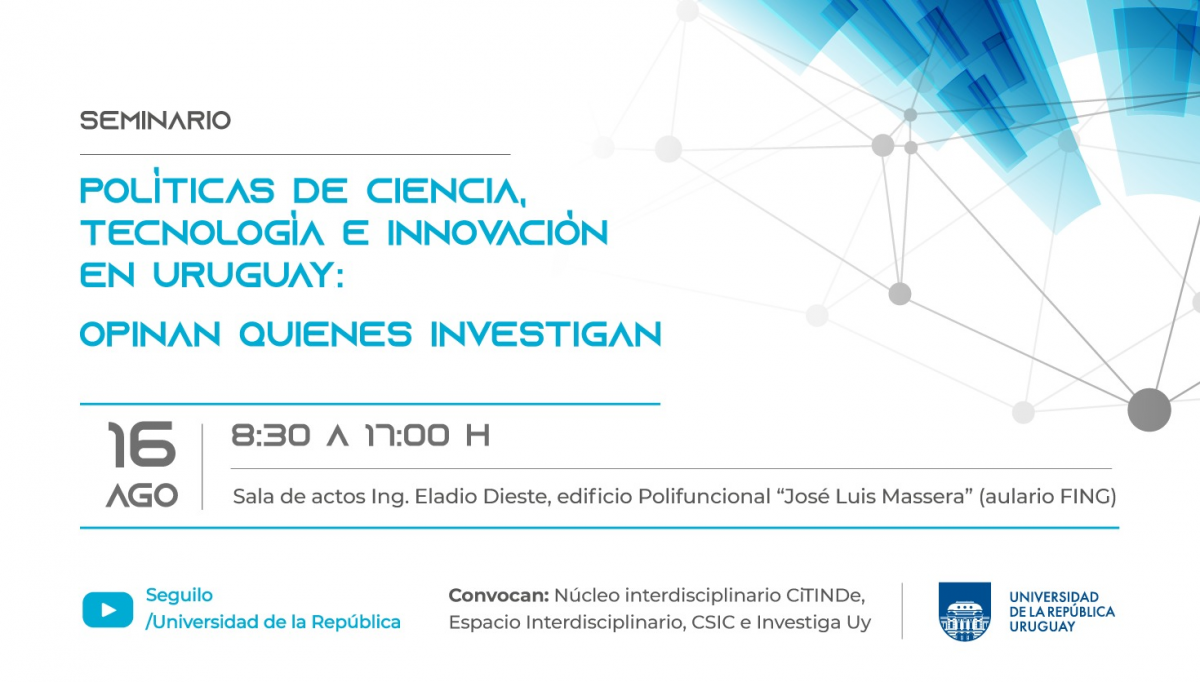 Imagen en fondo blanco letras grises y celestes, con imágenes de nodos. Texto:  Seminario «Políticas de Ciencia, Tecnología e Innovación en Uruguay: opinan quienes investigan» 16/08, 8.30 a 17 h. Seguilo / Universidad de la República youtube 