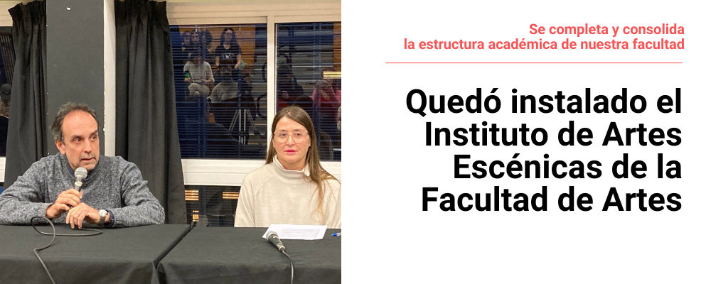 Fernando Miranda y Paula Giuria durante el acto inaugural del Instituto de Artes Escénicas. A la derecha sobre fondo blanco texto: Se completa y consolida la estructura académica de nuestra facultad. Quedó instalado el Instituto de Artes Escénicas de Facu