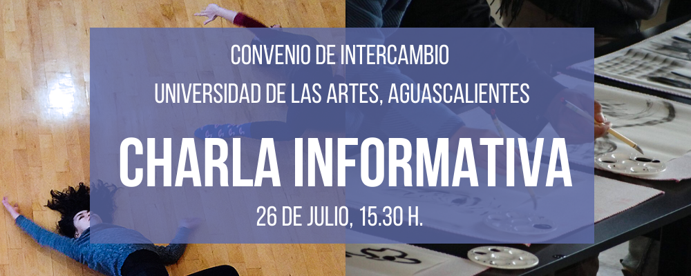 Imagen a la izquierda de mujeres en el piso realizando danza contemporánea junto a imagen a la derecha detalle de manos realizando arte gráfico. Texto sobreimpreso: convenio de intercambio Universidad de las Artes. Charla informativa, 26/07, 15.30 h