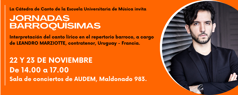 Imagen en fondo color naranja con imagen de medio cuerpo de Leandro Marziotte y texto:  La Cátedra de Canto de la Escuela Universitaria de Música invita Jornadas Barroquísimas. 