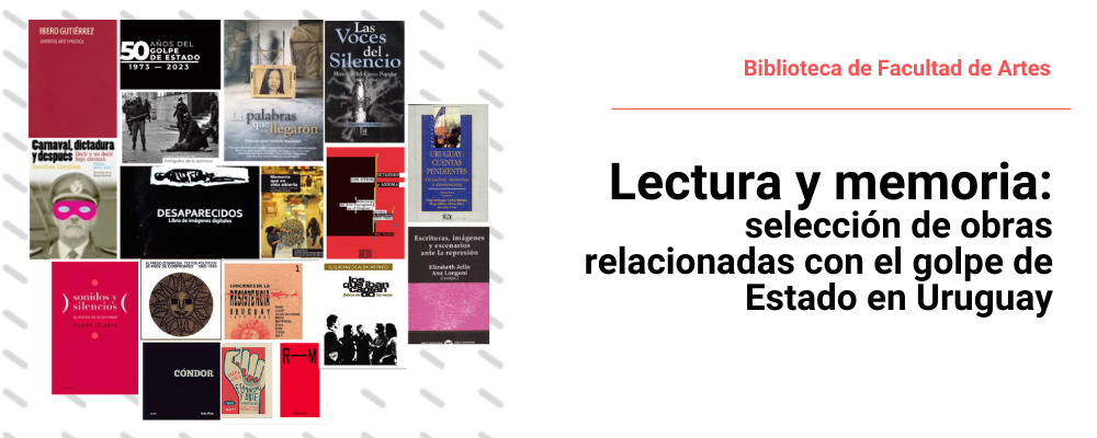 Imagenes de portadas de libros, a la derecha texto sobreimpreso: Biblioteca de Facultad de Artes. Lectura y memoria: selección de obras relacionadas con el golpe de Estado en Uruguay