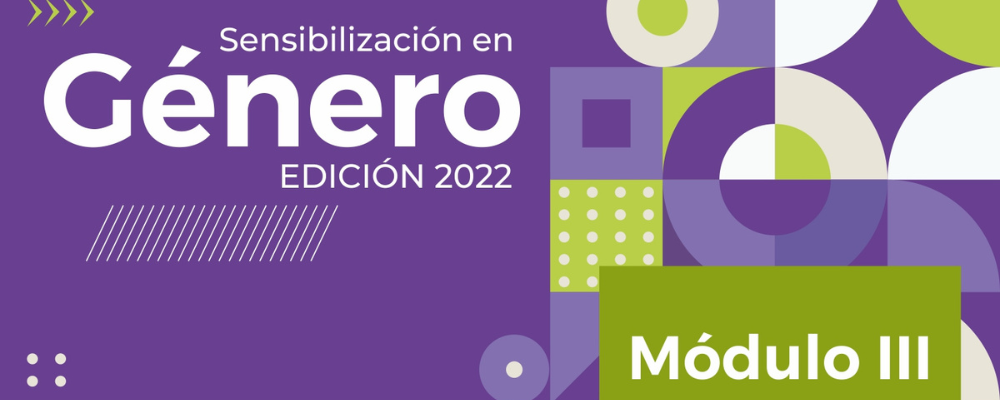 Fragmento de imagen de difusión en tonos violetas, con textos sobreimpresos en blanco: Sensibilización en género edición 2022. Módulo III