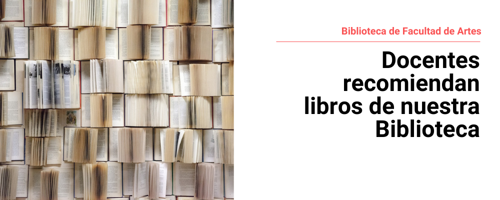 Pared de libros abiertos - A la derecha texto sobreimpreso: Biblioteca de Facultad de Artes. Docentes recomiendan libros de nuestra Biblioteca