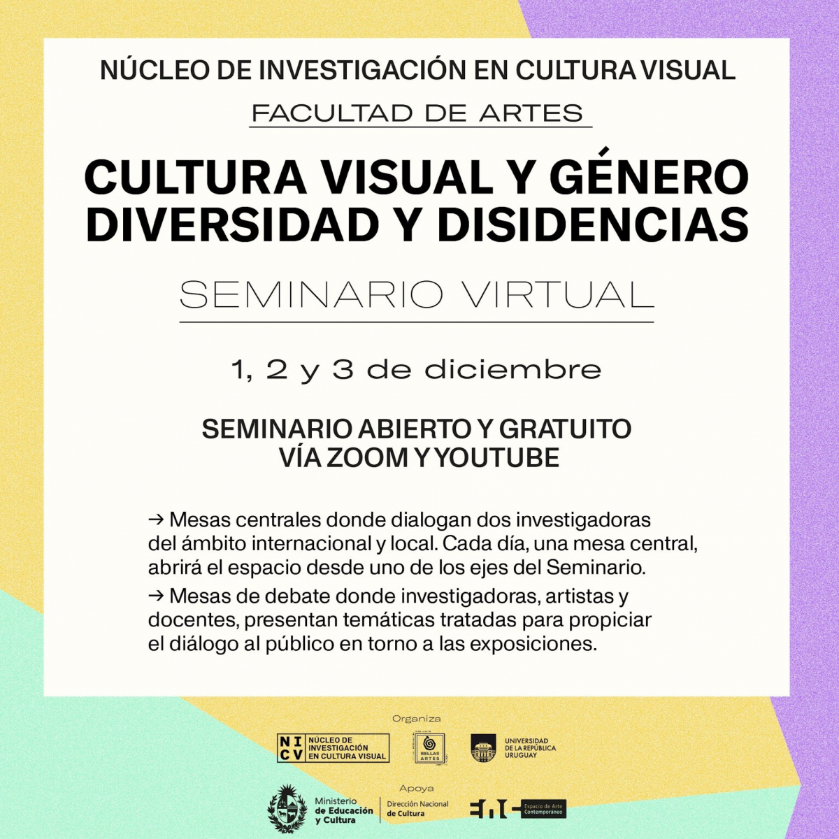 Imagen de difusión fondo colores pastel y texto sobreimpreso: Núcleo de investigación en Cultura Visual Facultad de Artes: Seminario Virtual Cultura Visual y Género y Diversidad y Disidencias, 1, 2 y 3 de diciembre. Vía Zoom y Youtube