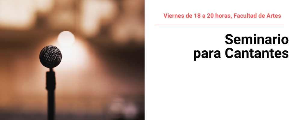 Imagen de micrófono y a la derecha texto sobre fondo blanco: Viernes de 18 a 20 horas, Facultad de Artes. Seminario para Cantantes