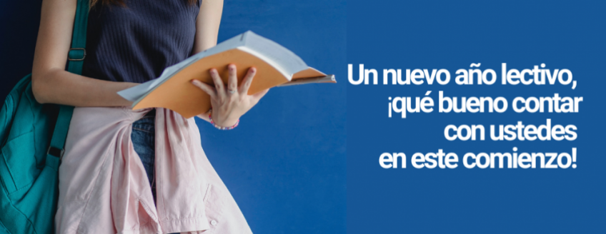 Imagen recortada de estudiante sosteniendo una carpeta y mochila, a la derecha sobre fondo azul texto sobreimpreso:  Un nuevo año lectivo, qué bueno contar con ustedes en este comienzo