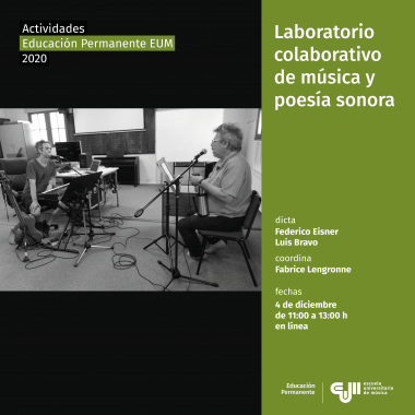 Afiche de Actividad. a la izquierda imágen de los intérpretes sentados enfrentados con sus instrumentos, atriles y micrófonos en un salón, a la derecha barra de color verde con el texto: Laboratorio colaborativo de música y poesía sonora. Dicta: Federico Eisner, Luis Bravo. Coordina: Fabrice Lengronne. Horarios: 4 de diciembre, de 11:00 a 13:00 h, en línea.