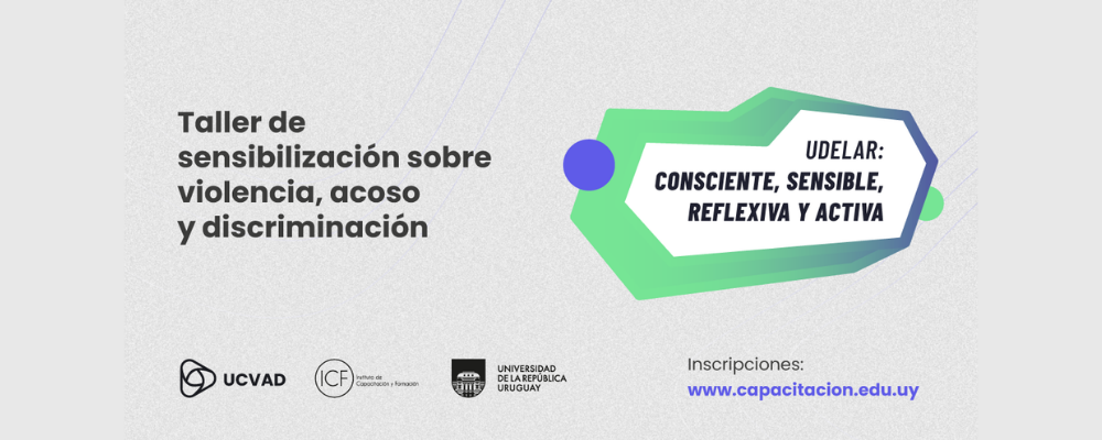 Imagen con texto sobreimpreso: Taller de sensibilización sobre violencia, acoso y discriminación. Udelar: consciente, sensible, reflexiva y activa. Inscripciones: www.capacitacion.edu.uy