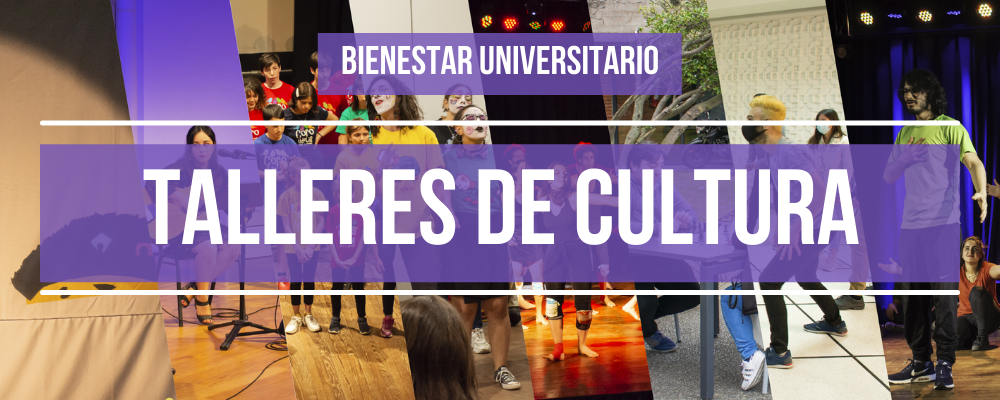 Fotografía de personas realizando diversas actividades artísticas con texto sobreimpreso: Talleres de Cultura. Bienestar Universitario