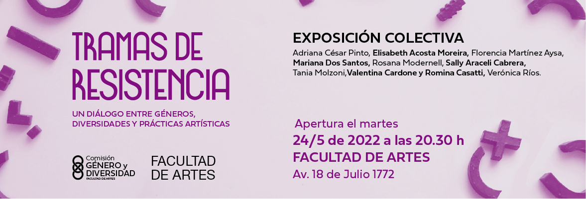 Banner para web Exposición colectiva Tramas de resistencia. Apertura el martes 24 de mayo, 20.30 h. Facultad de Artes, Avda. 18 de Julio 1772